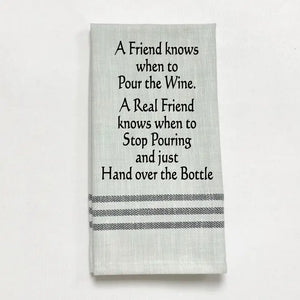 A Friend Knows When To Pour the Wine. A Real...  t-Towel