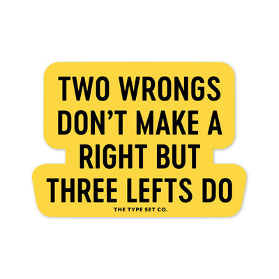 Two Wrongs Don’t Make A Right, But Three Lefts Do Sticker