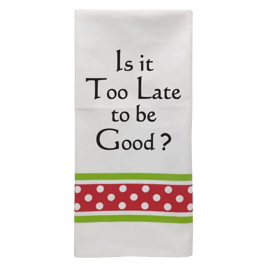 Is it too late to be good?   T-Towel
